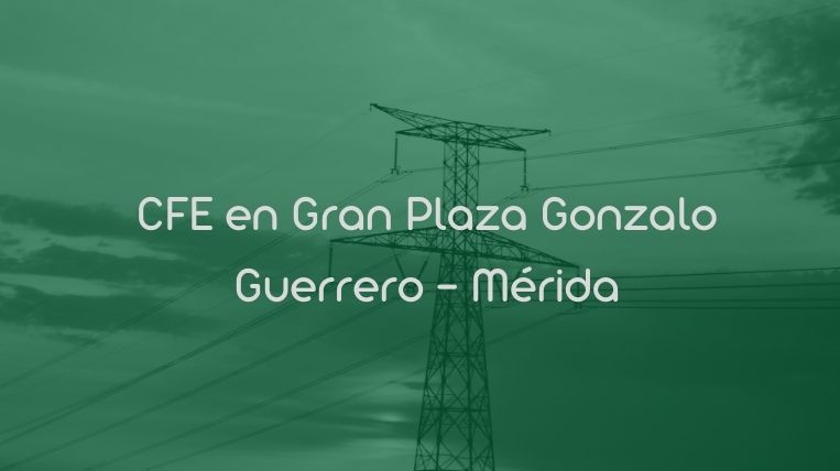 CFE en Gran Plaza Gonzalo Guerrero – Mérida