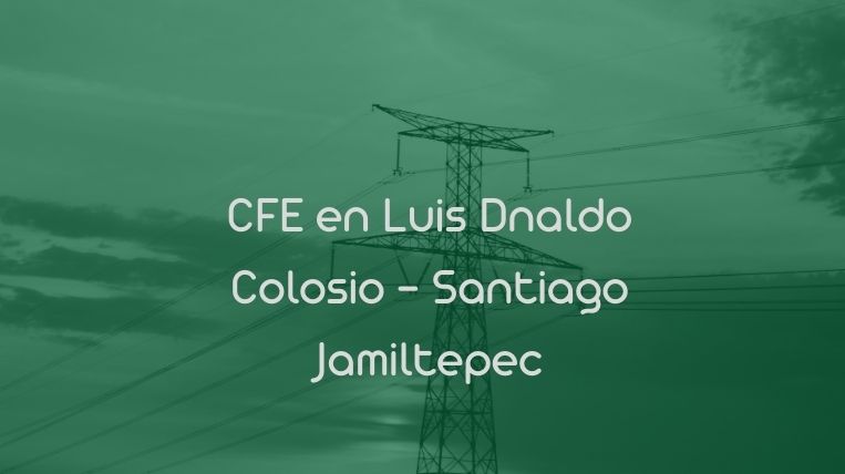CFE en Luis Dnaldo Colosio – Santiago Jamiltepec