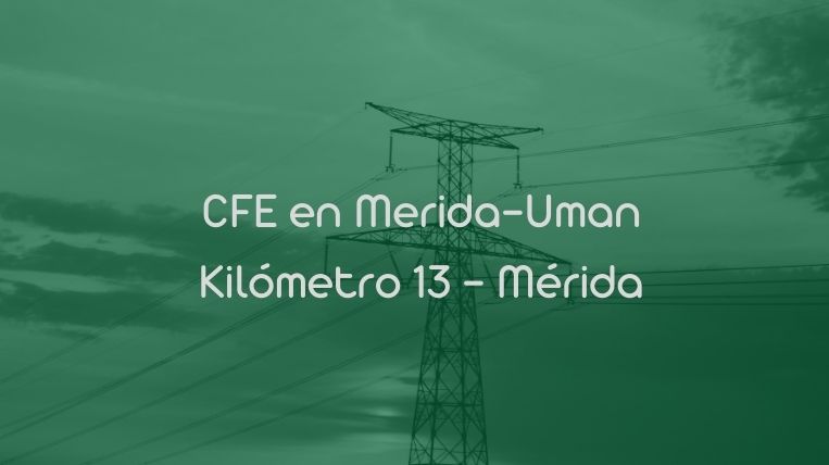 CFE en Merida-Uman Kilómetro 13 – Mérida