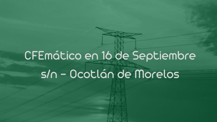 CFEmático en 16 de Septiembre s/n – Ocotlán de Morelos