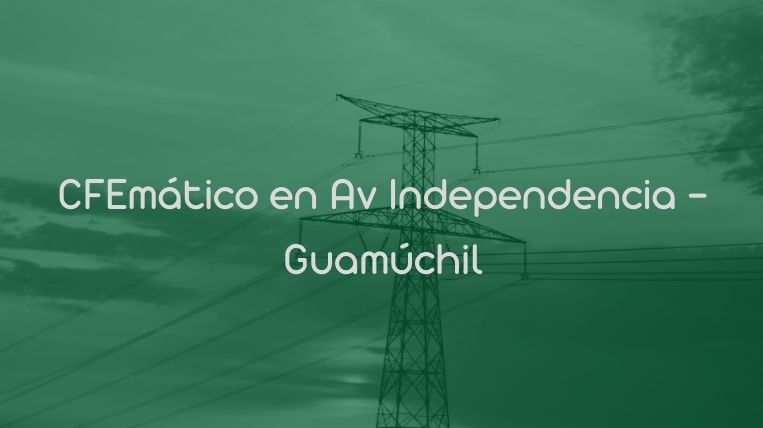 CFEmático en Av Independencia – Guamúchil