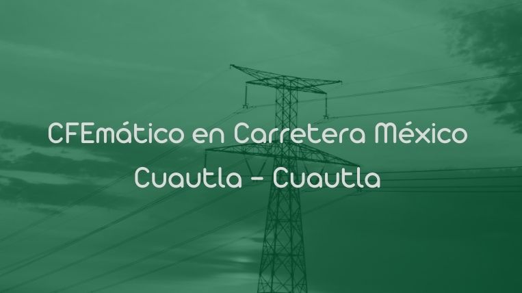 CFEmático en Carretera México Cuautla – Cuautla