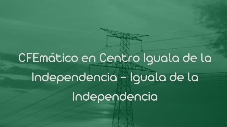 CFEmático en Centro Iguala de la Independencia – Iguala de la Independencia