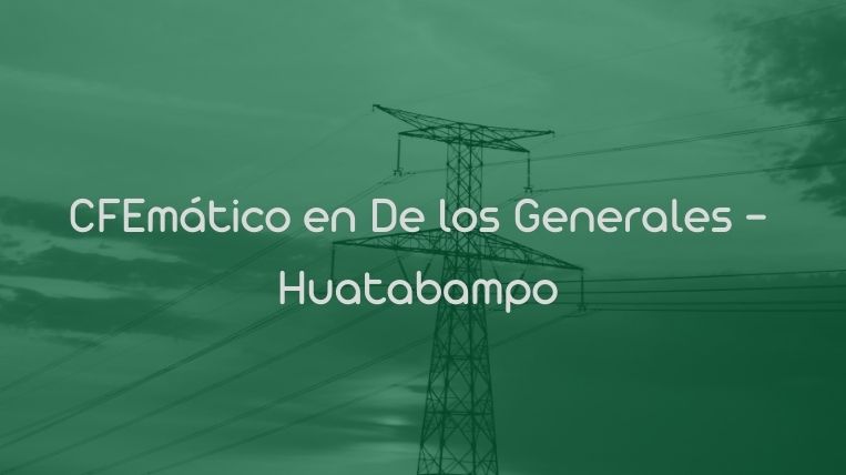 CFEmático en De los Generales – Huatabampo