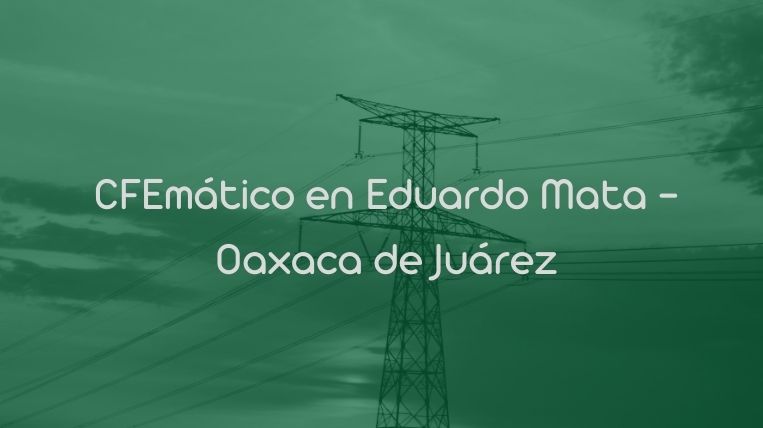 CFEmático en Eduardo Mata – Oaxaca de Juárez