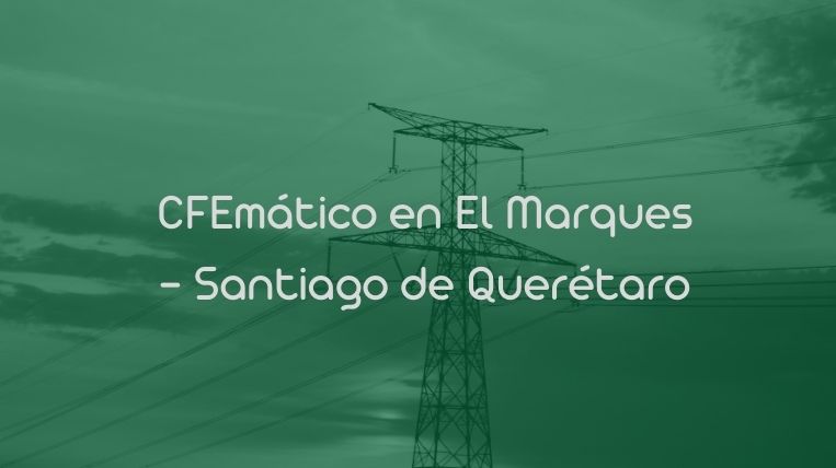 CFEmático en El Marques – Santiago de Querétaro
