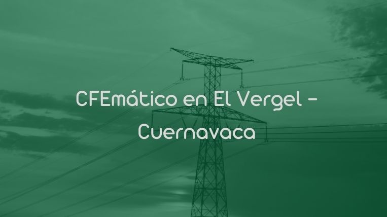 CFEmático en El Vergel – Cuernavaca