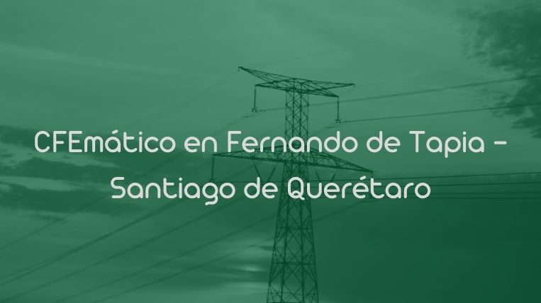CFEmático en Fernando de Tapia – Santiago de Querétaro
