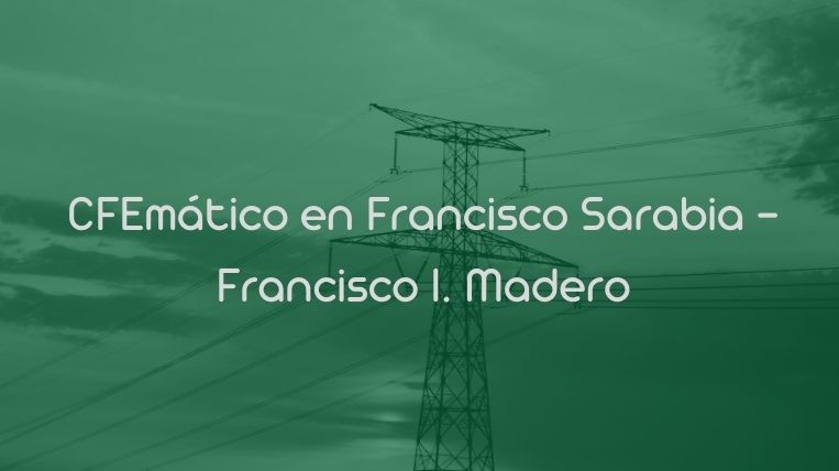 CFEmático en Francisco Sarabia – Francisco I. Madero