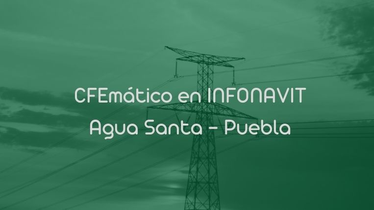 CFEmático en INFONAVIT Agua Santa – Puebla