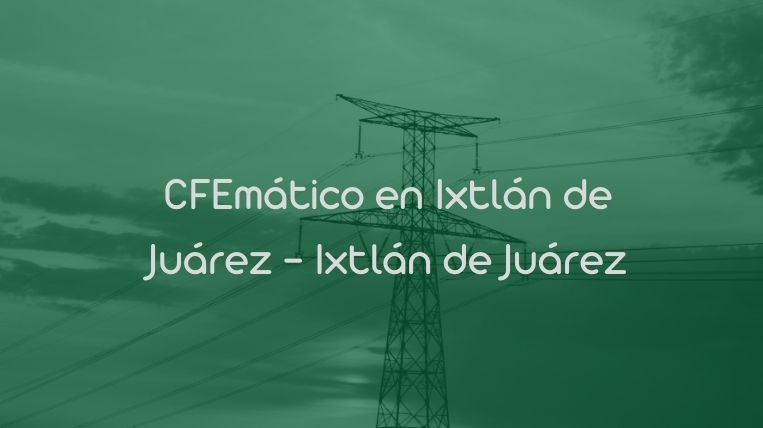 CFEmático en Ixtlán de Juárez – Ixtlán de Juárez