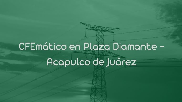 CFEmático en Plaza Diamante – Acapulco de Juárez