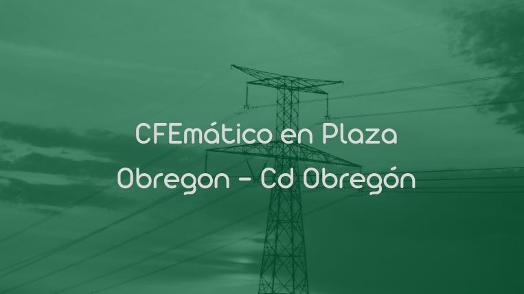 CFEmático en Plaza Obregon – Cd Obregón