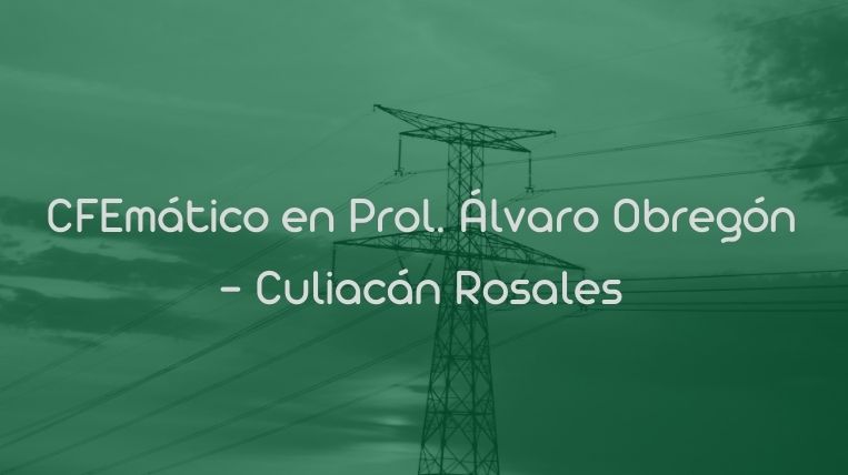 CFEmático en Prol. Álvaro Obregón – Culiacán Rosales