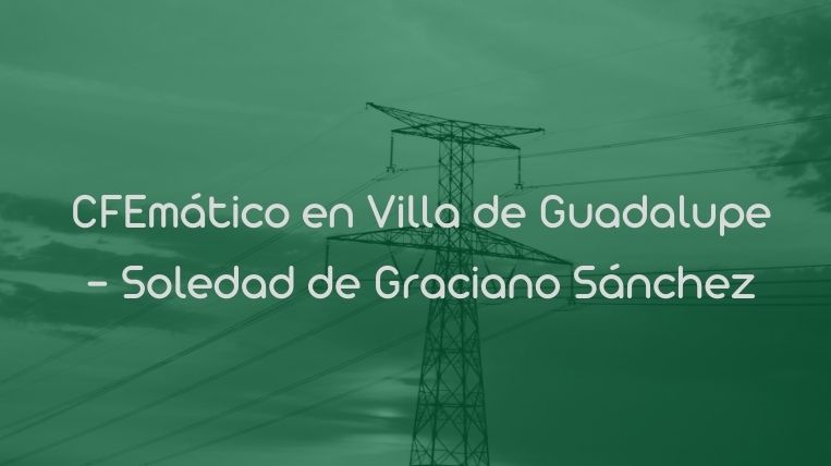 CFEmático en Villa de Guadalupe – Soledad de Graciano Sánchez