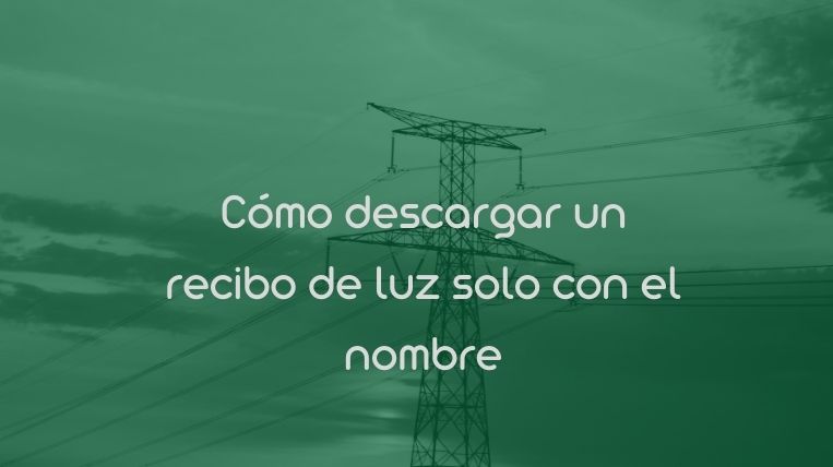 Cómo descargar un recibo de luz solo con el nombre
