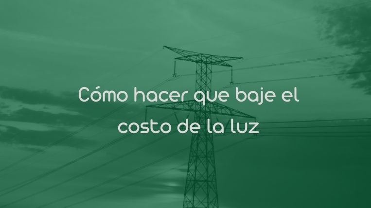 Cómo hacer que baje el costo de la luz