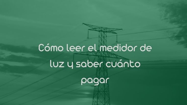 Cómo leer el medidor de luz y saber cuánto pagar