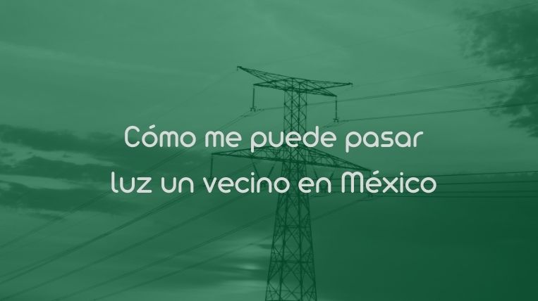 Cómo me puede pasar luz un vecino en México