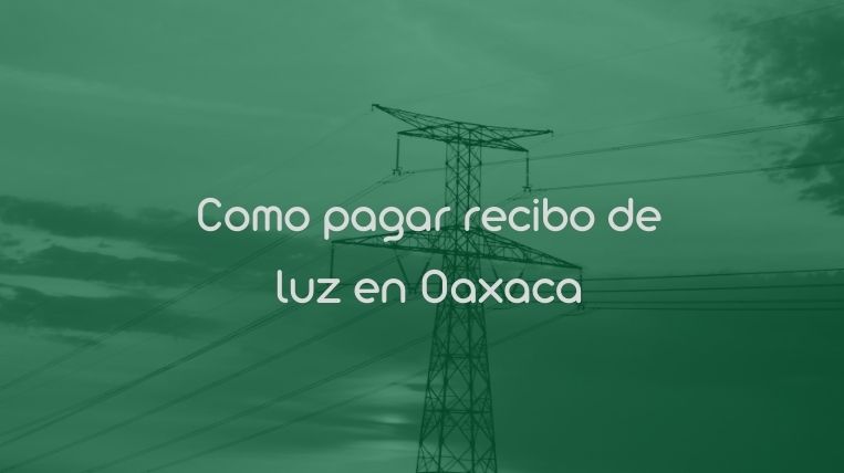 Como pagar recibo de luz en Oaxaca