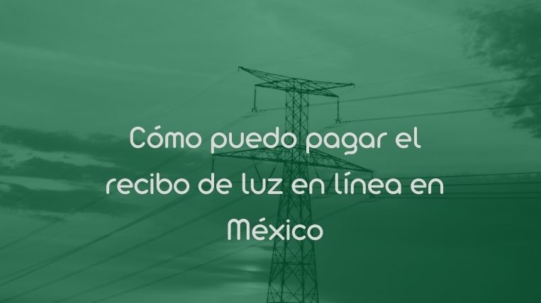 Cómo puedo pagar el recibo de luz en línea en México