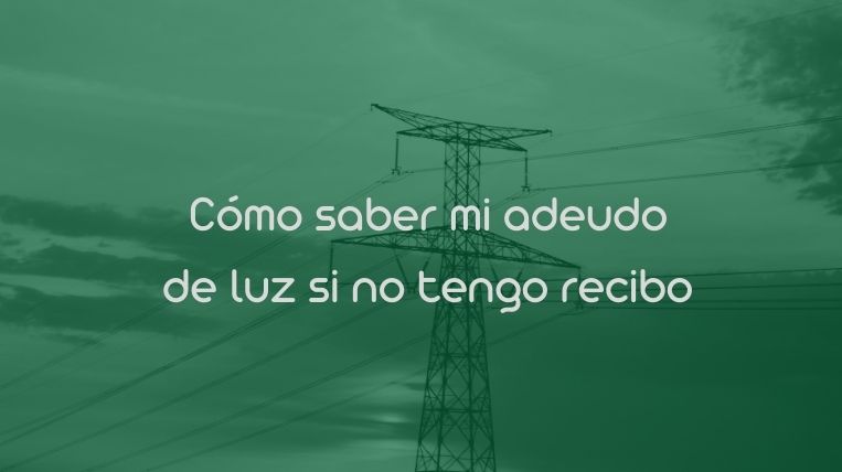 Cómo saber mi adeudo de luz si no tengo recibo