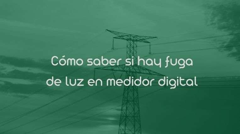 Cómo saber si hay fuga de luz en medidor digital