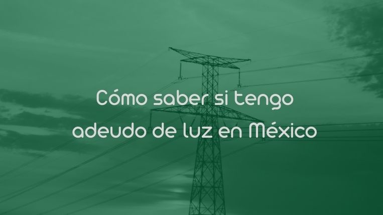 Cómo saber si tengo adeudo de luz en México