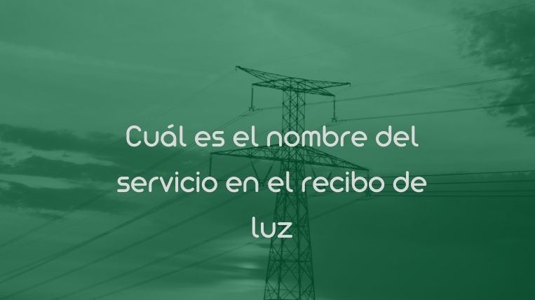 Cuál es el nombre del servicio en el recibo de luz