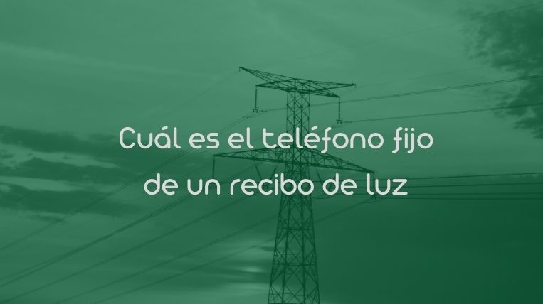 Cuál es el teléfono fijo de un recibo de luz