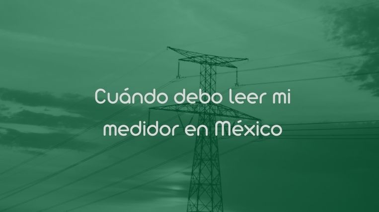 Cuándo debo leer mi medidor en México