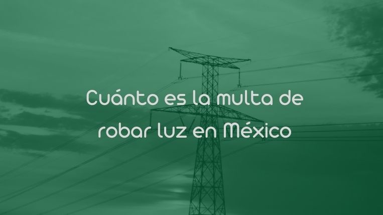 Cuánto es la multa de robar luz en México