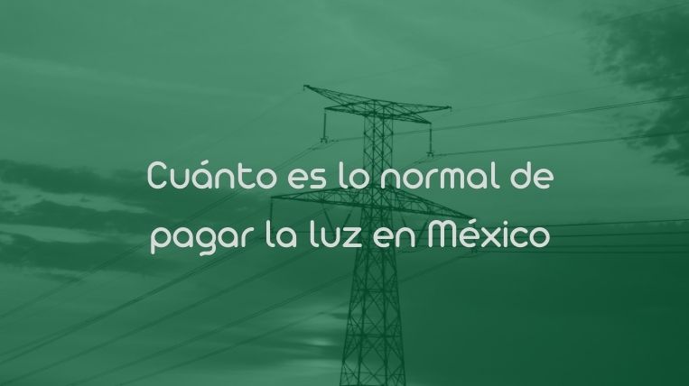 Cuánto es lo normal de pagar la luz en México