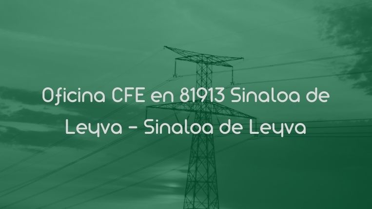 Oficina CFE en 81913 Sinaloa de Leyva – Sinaloa de Leyva