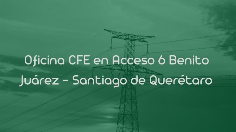 Oficina CFE en Acceso 6 Benito Juárez – Santiago de Querétaro