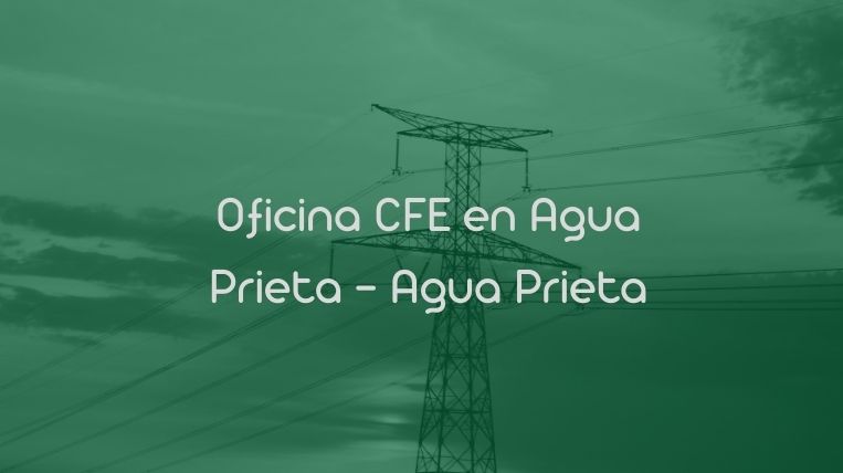 Oficina CFE en Agua Prieta – Agua Prieta