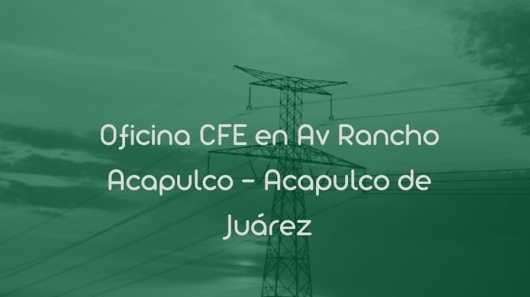 Oficina CFE en Av Rancho Acapulco – Acapulco de Juárez