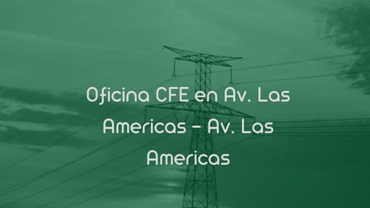 Oficina CFE en Av. Las Americas – Av. Las Americas