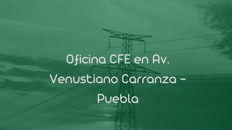 Oficina CFE en Av. Venustiano Carranza – Puebla