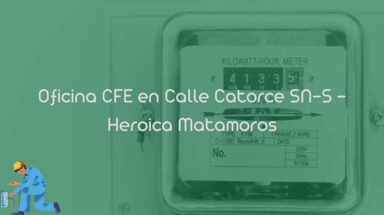 Oficina CFE en Calle Catorce SN-S – Heroica Matamoros