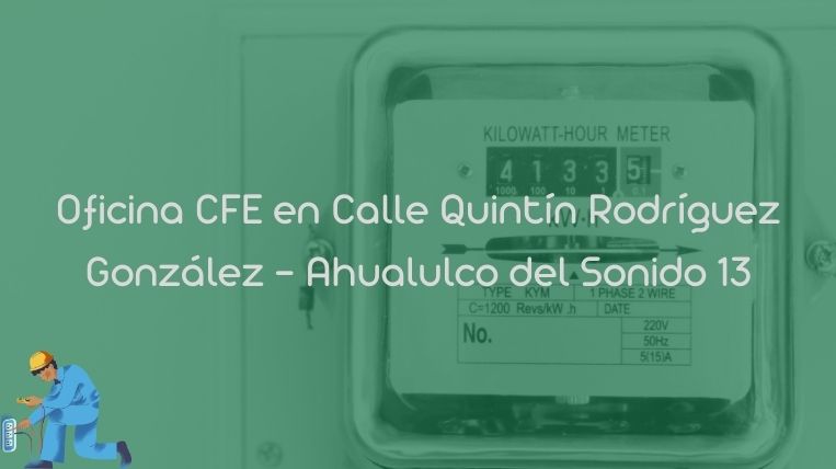 Oficina CFE en Calle Quintín Rodríguez González – Ahualulco del Sonido 13