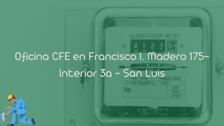 Oficina CFE en Francisco I. Madero 175-Interior 3a – San Luis