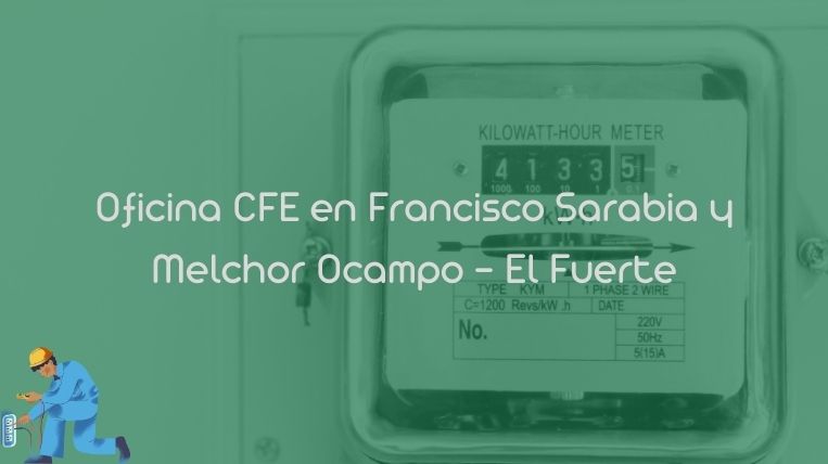 Oficina CFE en Francisco Sarabia y Melchor Ocampo – El Fuerte