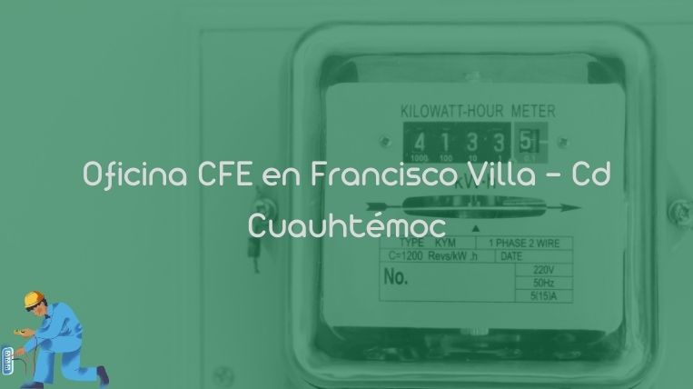 Oficina CFE en Francisco Villa – Cd Cuauhtémoc