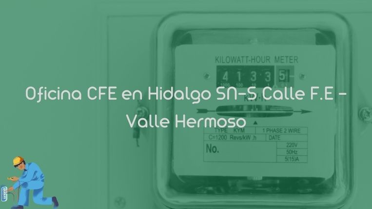 Oficina CFE en Hidalgo SN-S Calle F.E – Valle Hermoso