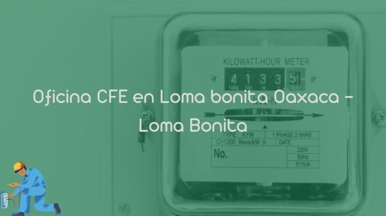 Oficina CFE en Loma bonita Oaxaca – Loma Bonita