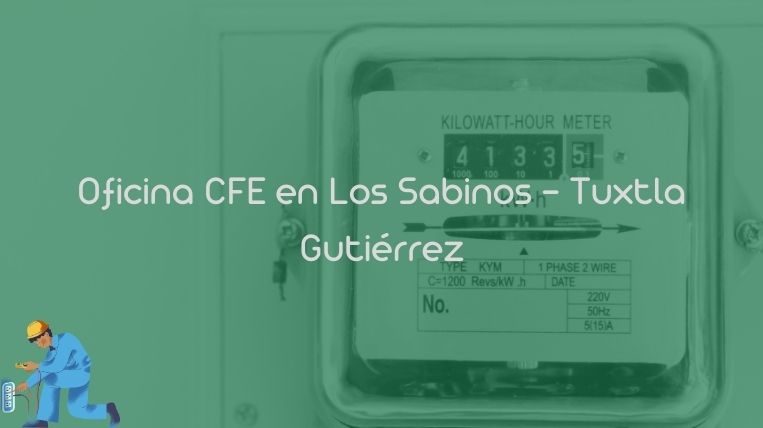 Oficina CFE en Los Sabinos – Tuxtla Gutiérrez