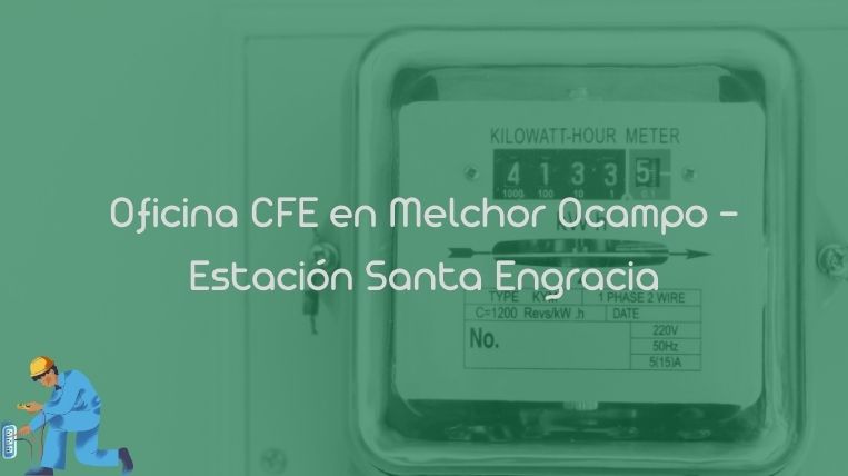 Oficina CFE en Melchor Ocampo – Estación Santa Engracia