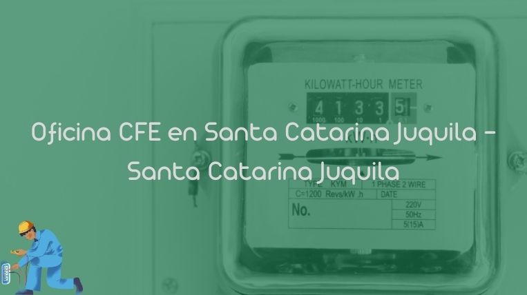 Oficina CFE en Santa Catarina Juquila – Santa Catarina Juquila