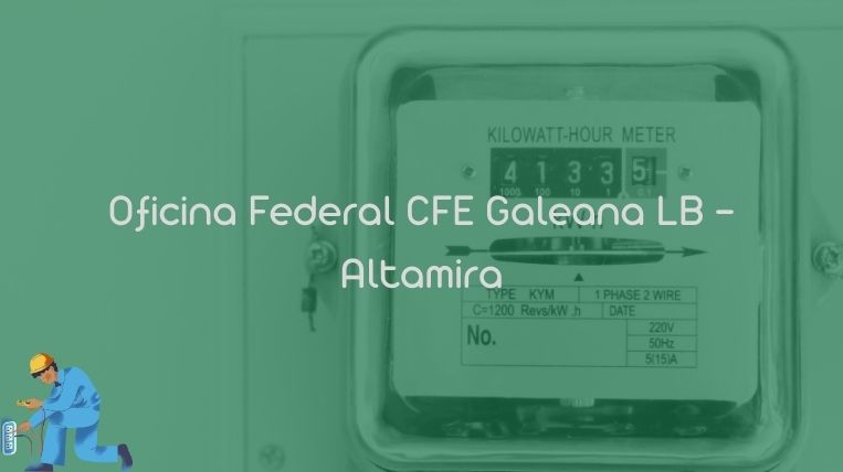 Oficina Federal CFE Galeana LB – Altamira